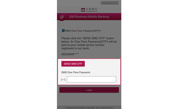 Please select SEND SMS OTP. Then, enter the SMS One-time Password (OTP) received on the mobile phone number registered with us for Two-factor Authentication, and then select Login.