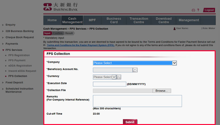 Select Cash Management > FPS Service > FPS Collection. Then enter the instruction details, upload the completed FPS Collection file and then submit the instruction.